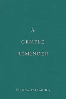 A GentIe Reminder by Bianca Sparacino