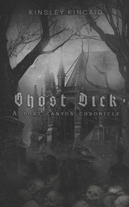 Ghost Dick; A Port Canyon Chronicle  by Kinsley Kincaid