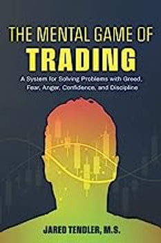 The Mental Game of Trading: A System for Solving Problems with Greed, Fear, Anger, Confidence, and Discipline