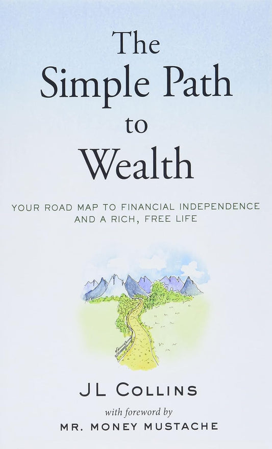 The Simple Path to Wealth: Your Road Map to Financial Independence and a Rich, Free Life