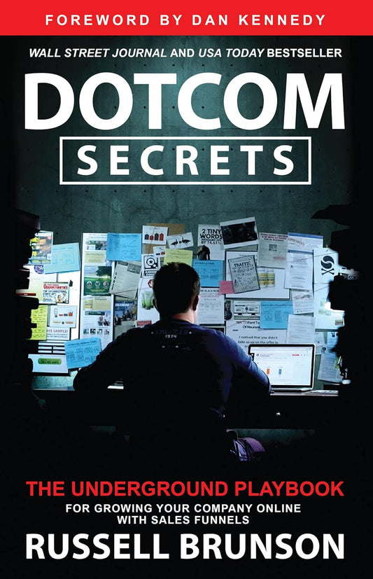 Dotcom Secrets: The Underground Playbook for Growing Your Company Online with Sales Funnels