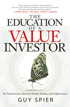 The Education Of A Value Investor: My Transformative Quest For Wealth, Wisdom, And Enlightenment